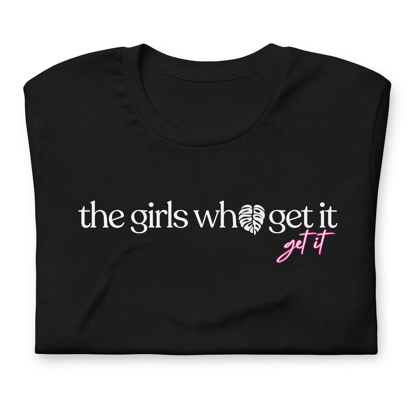 The Girls Who Get It Tee